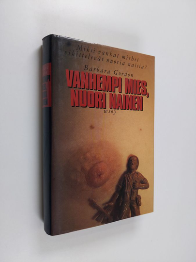 Barbara Gordon : Vanhempi mies, nuori nainen : miksi vanhat miehet vikittelevät nuoria naisia