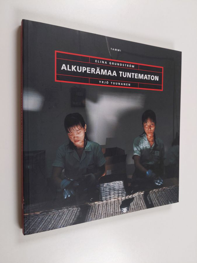 Elina Grundström : Alkuperämaa tuntematon : kertomus Kiinan keisarista ja kenkätehtaan tytöistä