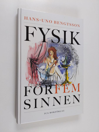 Hans-Uno Bengtsson : Fysik för fem sinnen - kyssar, vin och älskog ur fysikens perspektiv
