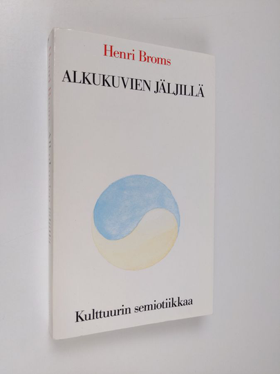 Henri Broms : Alkukuvien jäljillä : kulttuurin semiotiikkaa