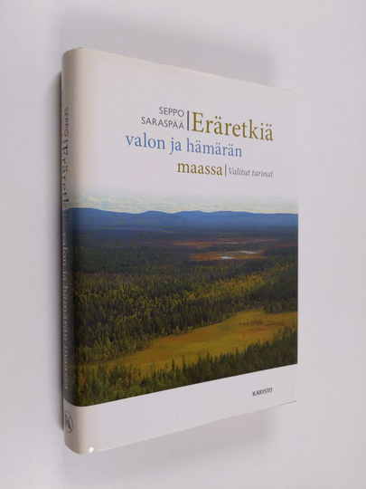 Seppo Saraspää : Eräretkiä valon ja hämärän maassa : valitut tarinat