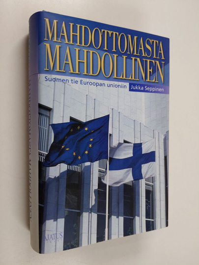 Jukka Seppinen : Mahdottomasta mahdollinen : Suomen tie Euroopan unioniin