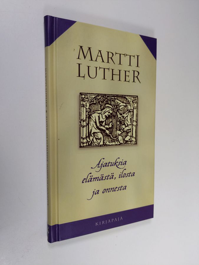 Martti Luther : Ajatuksia elämästä, ilosta ja onnesta