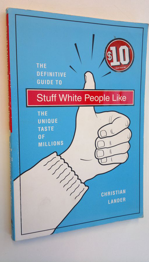 Christian Lander : The Definite Guide To Stuff White People Like - The Unique Taste of Millions