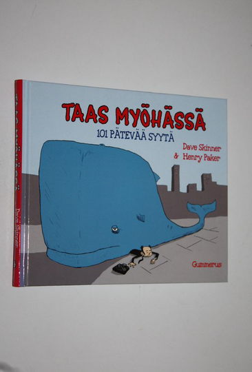 Dave ym. Skinner : Taas myöhässä : 101 pätevää syytä