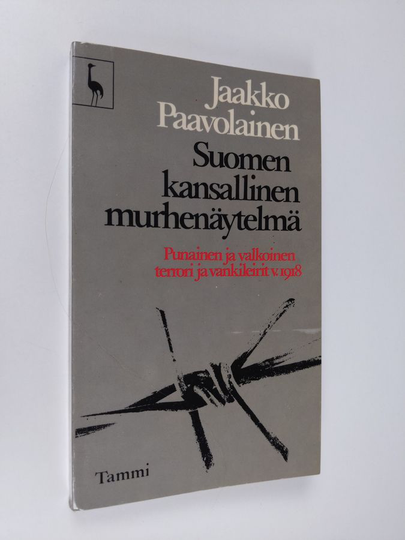 Jaakko Paavolainen : Suomen kansallinen murhenäytelmä : punainen ja valkoinen terrori ja vankileirit v. 1918