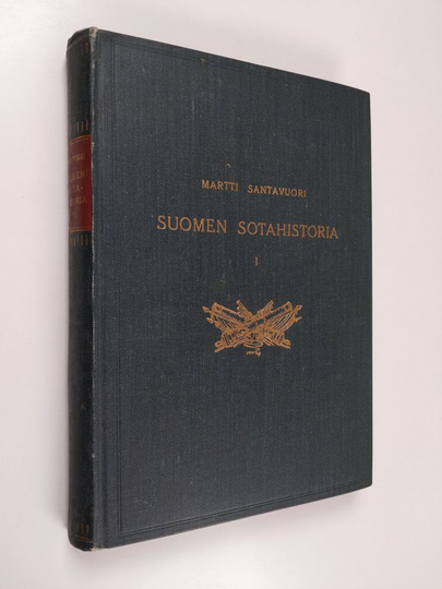 Martti Santavuori : Suomen sotahistoria 1 : itsenäisyyden toteutum