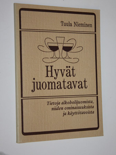 Tuula Nieminen : Hyvät juomatavat : tietoja alkoholijuomista, niiden ominaisuuksista ja käyttötavoista