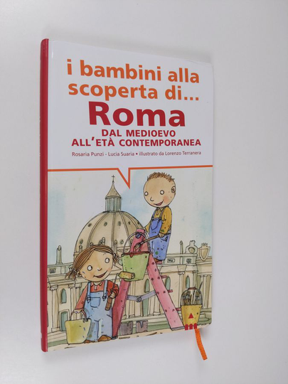 Rosaria Punzi ym. : I bambini alla scoperta di Roma : Dal Medioevo all'Età contemporanea