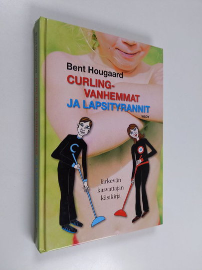 Bent Hougaard : Curling-vanhemmat ja lapsityrannit : järkevän kasvattajan käsikirja