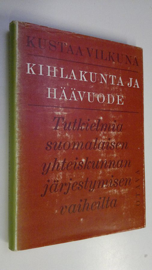 Kustaa Vilkuna : Kihlakunta ja häävuode : tutkielmia suomalaisen yhteiskunna järjestymisen vaiheilta