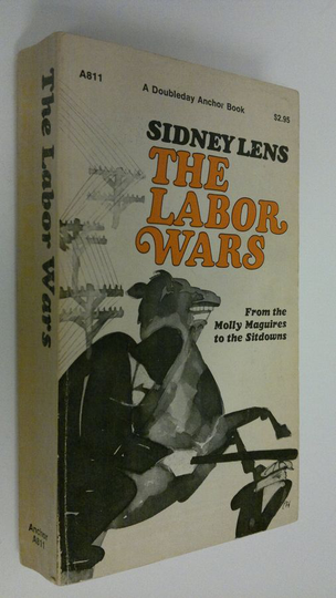 Sydney Lens : The labor wars : From the Molly Maguires to the Sitdowns