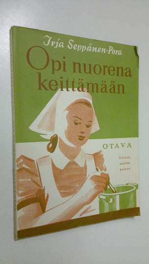 Irja Seppänen-Pora : Opi nuorena keittämään : ruoanvalmistuksen perusopetusta luokkaopetuksena oppikouluja ja kansakouluja varten