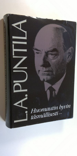 L. A. Puntila : Huomautin hyvin täsmällisesti : tuokiokuvia L A Puntilan Suomesta