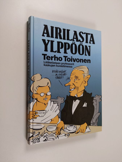 Terho Toivonen : Airilasta Ylppöön : lääketieteen professorit kaskujen kuvastimessa