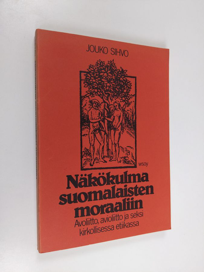 Jouko Sihvo : Näkökulma suomalaisten moraaliin : avoliitto, avioliitto ja seksi kirkollisessa etiikassa