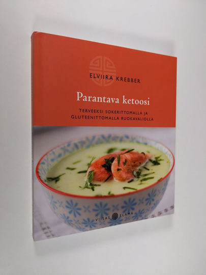 Elviira Krebber : Parantava ketoosi : terveeksi sokerittomalla ja gluteenittomalla ruokavaliolla - Terveeksi sokerittomalla ja gluteenittomalla ...