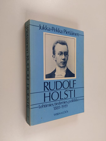 Jukka-Pekka Pietiäinen : Rudolf Holsti, lehtimies, tiedemies, poliitikko 1881-1919