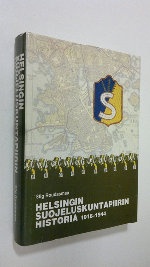 Stig Roudasmaa : Helsingin suojeluskuntapiirin historia 1918-1944 = Helsingfors skyddskårsdistrikts historia 1918-1944