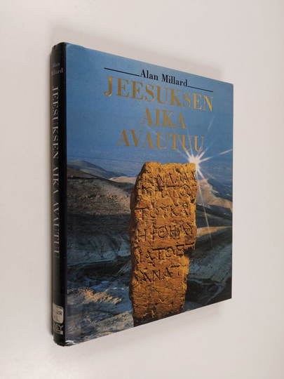 Alan Millard : Jeesuksen aika avautuu : arkeologisia löytöjä ja elämänkuvausta Uuden testamentin ajalta