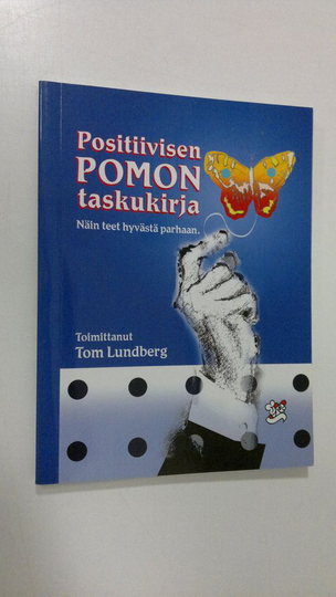 Tom Lundberg (toim.) : Positiivisen pomon taskukirja : näin teet hyvästä parhaan