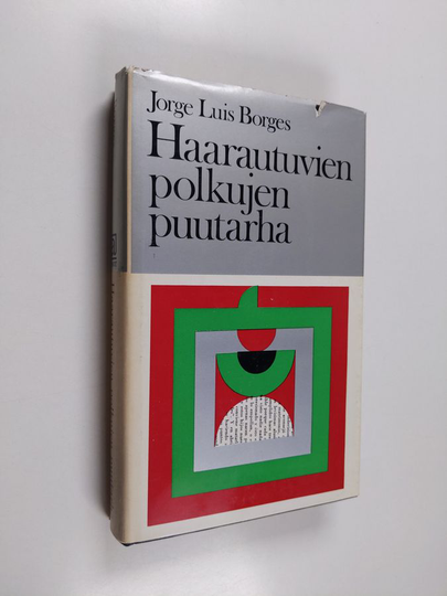 Jorge Luis Borges : Haarautuvien polkujen puutarha : Esseitä, juttuja, tarinoita