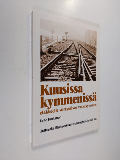 Unto Partanen : Kuusissa kymmenissä : eläkkeelle siirtymisen vuosikymmen