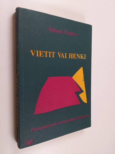 Juhani Ihanus : Vietit vai henki : psykoanalyysin varhaisvaiheet Suomessa
