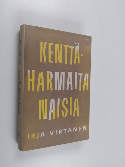 Irja Virtanen : Kenttäharmaita naisia