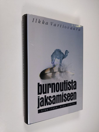 Ilkka Vartiovaara : Burnoutista jaksamiseen : aika itkeä, aika iloita
