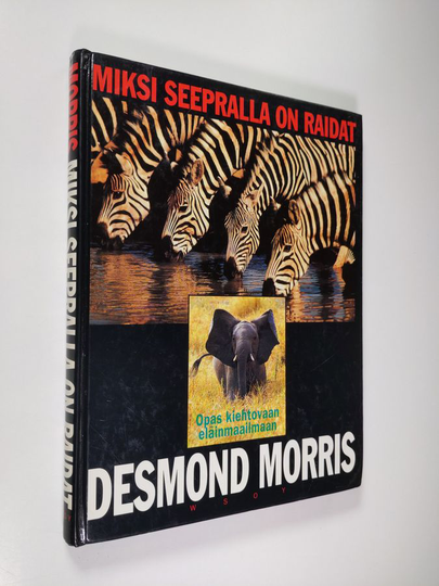 Desmond Morris : Miksi seepralla on raidat : opas kiehtovaan eläinmaailmaan