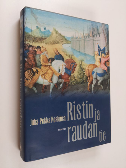 Juha-Pekka Koskinen : Ristin ja raudan tie
