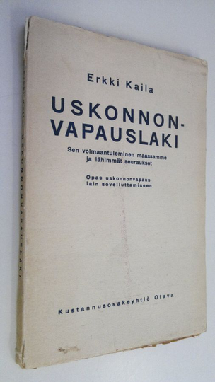 Erkki Kaila : Uskonnonvapauslaki, sen voimaantuleminen maassamme ja lähimmät seuraukset : opas uskonnonvapauslain sovellutaminen