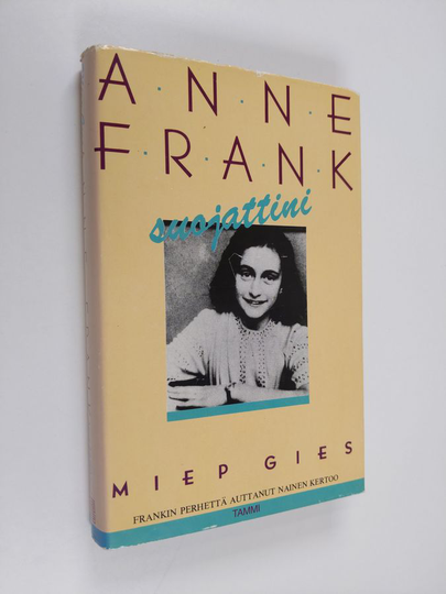 Miep Gies : Anne Frank, suojattini : Frankin perhettä auttanut nainen kertoo