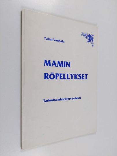 Taimi Vanhala : Mamin röpellykset - Tarinoita mielenterveydeksi