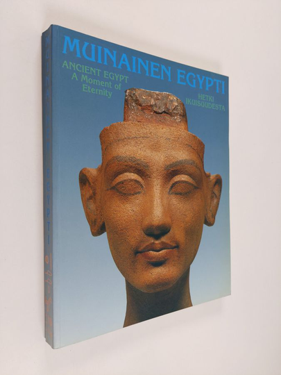 Rostislav ym. Holthoer (kirjoittajat) : Muinainen Egypti - hetki ikuisuudesta : 30.8.1993-2.1.1994 = Ancient Egypt - a moment of eternity : ...