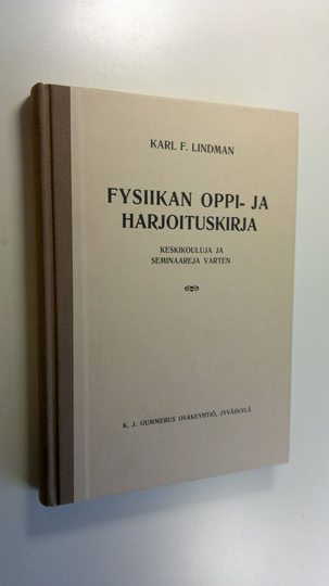 Karl F. Lindman : Fysiikan oppi- ja harjoituskirja : keskikouluja ja seminaareja varten