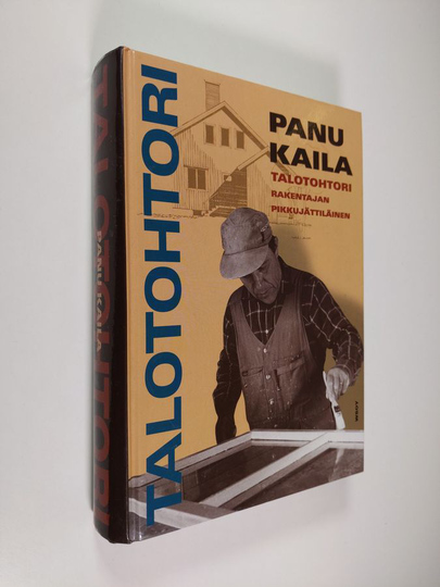 Panu Kaila : Talotohtori : rakentajan pikkujättiläinen
