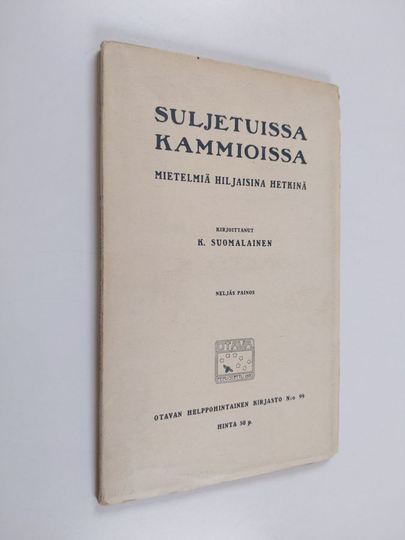 K. Suomalainen : Suljetussa kammiossa : mietelmiä hiljaisina hetkinä
