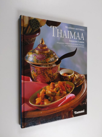 Thidavadee Camsong : Maailman keittiöitä Thaimaa : alkuperäisiä ruokaohjeita ja katsaus Thaimaan eri alueisiin ja niiden asukkaisiin