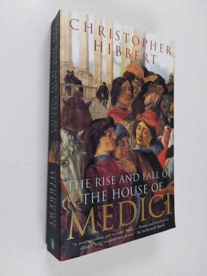 Christopher Hibbert : The rise and fall of the house of Medici