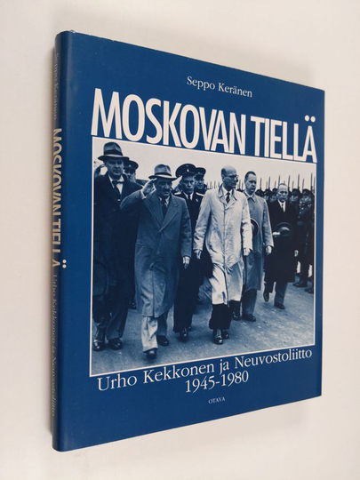 Seppo Keränen : Moskovan tiellä : Urho Kekkonen ja Neuvostoliitto 1945-1980