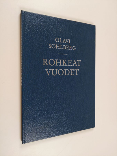 Olavi Sohlberg : Rohkeat vuodet : muistelmia talvisodan ajalta ja taaempaa