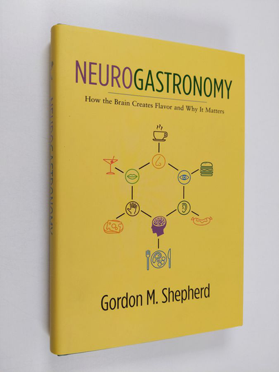 Gordon M. Shepherd : Neurogastronomy : how the brain creates flavor and why it matters