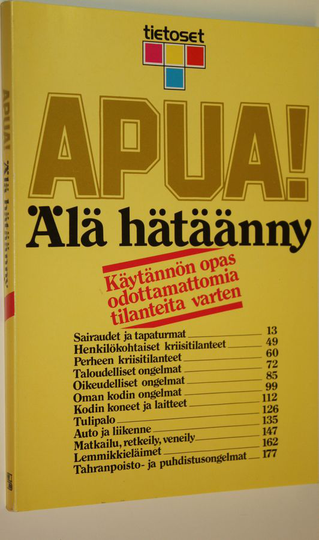 Sirkka Backman (kirj.) : Apua! Älä hätäänny : käytännön opas odottamattomia tilanteita varten