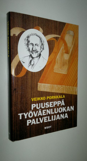 Veikko Porkkala : Puuseppä työväenliikkeen palvelijana