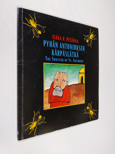 Ilkka U. Pesämaa : Pyhän Antoniuksen kärpäslätkä = The Swatter of St. Anthony