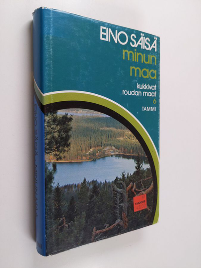 Eino Säisä : Kukkivat roudan maat 6 : Minun maa