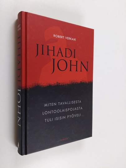 Robert Verkaik : Jihadi John : miten tavallisesta lontoolaispojasta tuli Isisin pyöveli