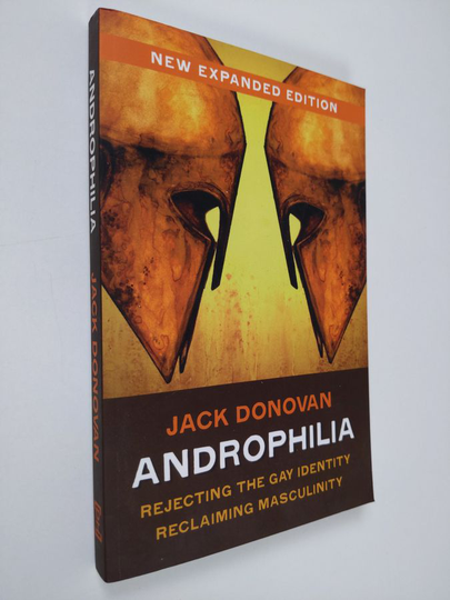 Jack Donovan : Androphilia : rejecting the gay identity reclaiming masculinity